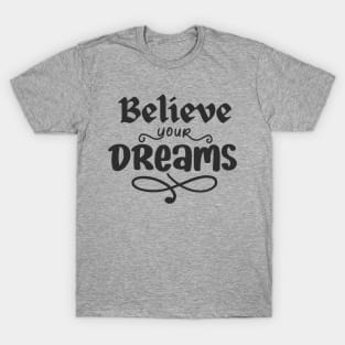 Believe your dreams motivational quote design T-Shirt